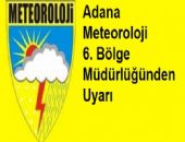 Adana Meteoroloji 6. Bölge Müdürlüğünden Uyarı