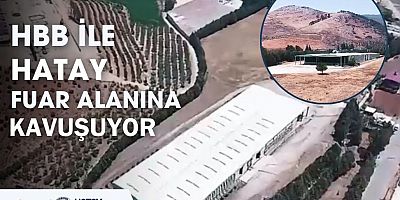 HBB İle Hatay Fuar Alanına Kavuşuyor